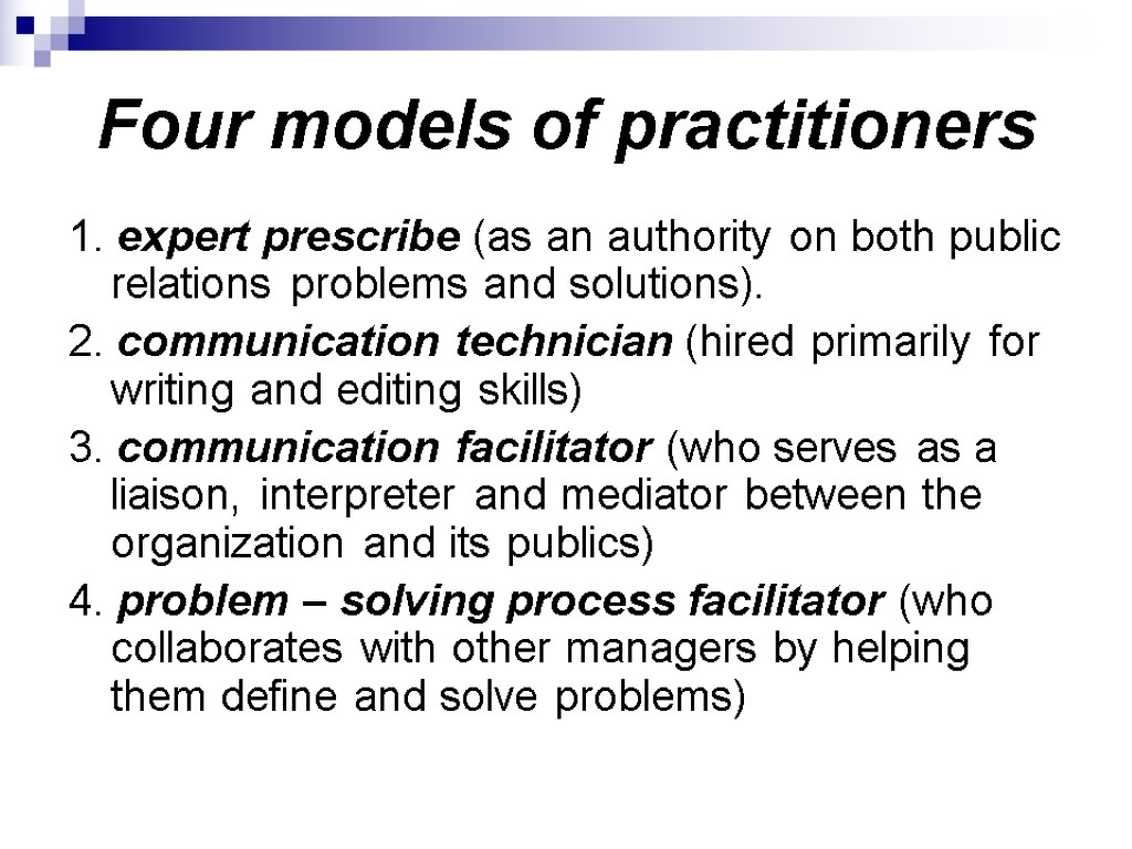 Four models of practitioners 1. expert prescribe (as an authority on both public relations